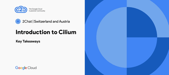 C2C 2Chat: Switzerland and Austria - Introduction to Cilium - Key Takeaways